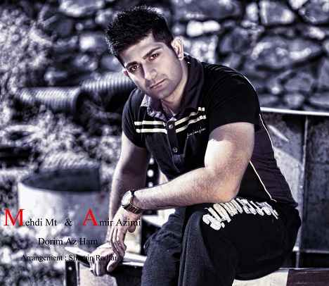 Mehdi MT Amir Azimi Dorim Az Ham