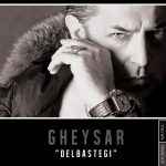 Gheysar - Delbastegi
